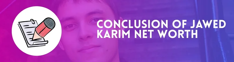 conclusion-of-jawed-karim-net-worth