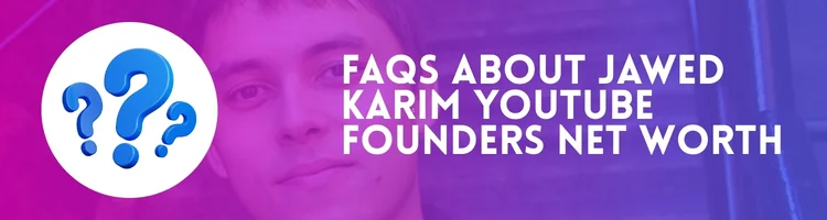 faqs-about-jawed-karim-youtube-founders-net-worth