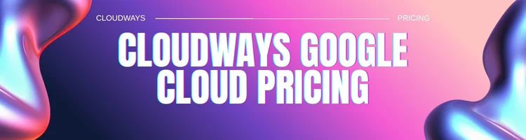 cloudways-google-cloud-pricing