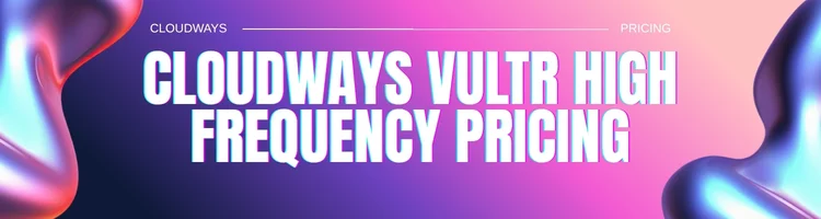 cloudways-vultr-high-frequency-pricing