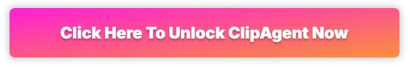click-here-to-unlock-clipagent-review-now