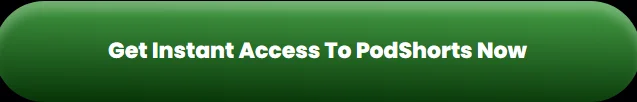 get-instant-access-podshorts-now
