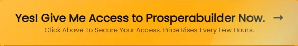 yes-give-me-access-to-prosperabuilder-review-now
