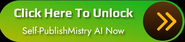 click-here-to-unlock-self-publishmistry-ai-now